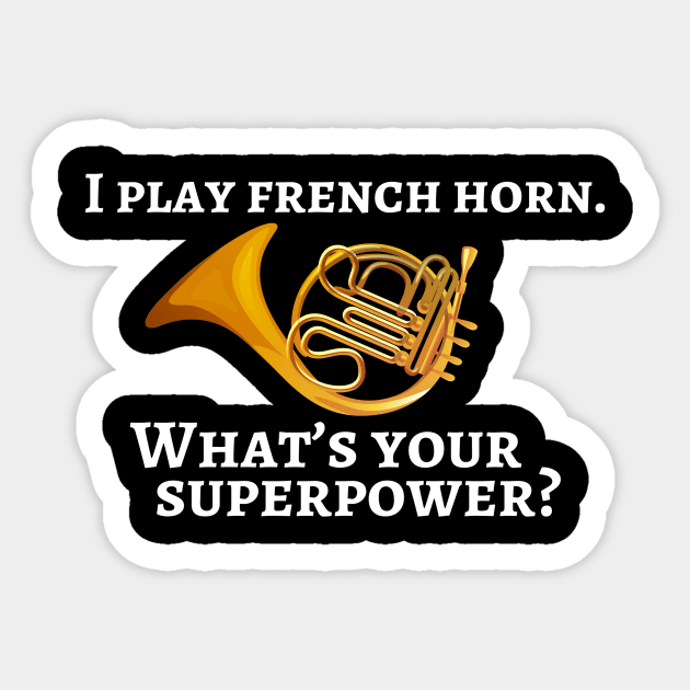 I play french horn. What’s your superpower? Sticker by cdclocks